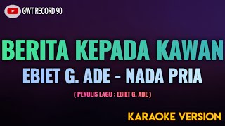 EBIET G ADE  Berita Kepada Kawan  Karaoke Nada Pria [upl. by Benedict]