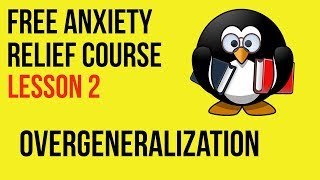 Overgeneralization  Lesson 2  Free Natural Anxiety Relief Course [upl. by Kahaleel]