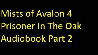 Mists of Avalon 4 Prisoner In The Oak Audiobook Part 2 [upl. by Paddie]