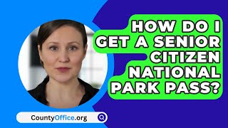 How Do I Get A Senior Citizen National Park Pass  CountyOfficeorg [upl. by Hobey]