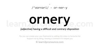 Pronunciation of Ornery  Definition of Ornery [upl. by Adnahsam]