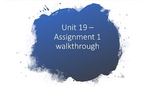 Unit 19  Assignment 1 walkthrough [upl. by Eliezer258]