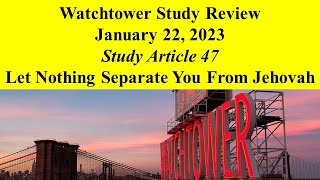 Watchtower Study  January 22 2023  Let Nothing Separate You From Jehovah [upl. by Pyne]