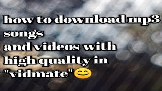 How to download mp3 songs and videos with high quality in vidmate [upl. by Ehcropal]