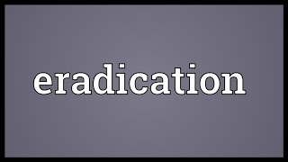 Eradication Meaning [upl. by Mccallion194]