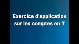 Exercice d’application sur les comptes en T [upl. by Novyak661]