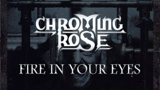 Chroming Rose  Fire In Your Eyes Lyrics HQ Audio [upl. by Selbbep957]