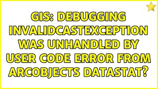 GIS Debugging InvalidCastException was unhandled by user code error from ArcObjects DataStat [upl. by Obau]