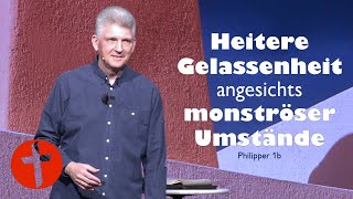 Heitere Gelassenheit angesichts monströser Umstände  Philipper 1b  Gert Hoinle [upl. by Eloci]