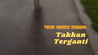 Takkan Terganti  cover by Tulus lyrics [upl. by Paapanen]