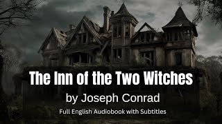 The Inn of the Two Witches by Joseph Conrad  Full Audiobook with Subtitles  Mystery Adventure [upl. by Onder384]