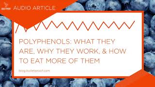 Polyphenols What They Are Why They Work amp How to Eat More of Them  Audio Article [upl. by Eseneg967]