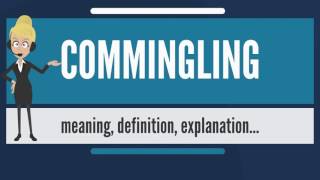 What Is Commingling [upl. by Ylrehc]