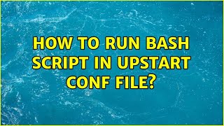 Ubuntu How to run bash script in upstart conf file [upl. by Mcdade]