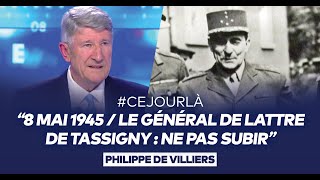 Philippe de Villiers  quotCeJourLà  8 mai 1945  Le général de Lattre de Tassigny  Ne pas subir quot [upl. by Nellir]