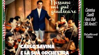 CARLO SAVINA E LA SUA ORCHESTRA quotNESSUNO MI PUO GIUDICAREquot [upl. by Judd222]