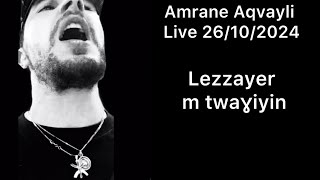 Amrane Aqvayli RK Live 26102024  Lezzayer m twaɣiyin [upl. by Sirrap]