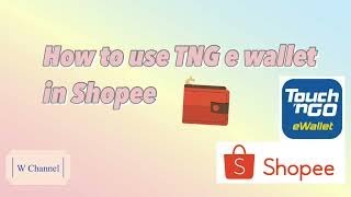 How to use TNG eWallet in Shopee✨  W Channel 🪄 [upl. by Eylk]