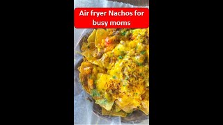 Shorts Air fryer Nachos for busy moms  air fryer recipes for busy moms  easy nachos recipe [upl. by Jaquenette]