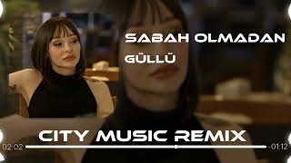 Güllü  Sabah Olmadan  City Music Remix   Gözlerimde Senin Gözlerin Kaldı [upl. by Leunamme915]