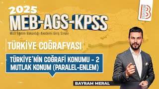 2KPSS Coğrafya  Türkiyenin Coğrafi Konumu 2  Mutlak Konum Paralel  Enlem Bayram MERAL  2025 [upl. by Tica]