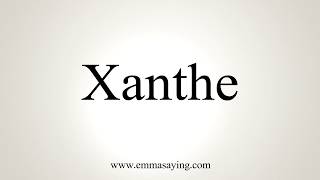 How To Pronounce Xanthe [upl. by Adnovay277]