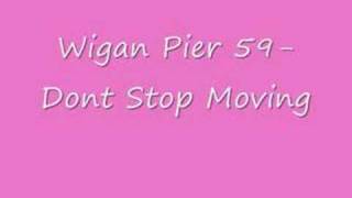 Wigan Pier 59 Dont Stop Moving [upl. by Enelehs818]