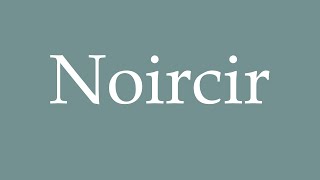 How to Pronounce Noircir Correctly in French [upl. by Tdnerb]