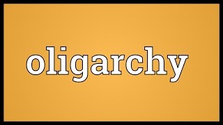 Oligarchy Meaning [upl. by Aenert410]