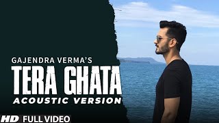 Tera Ghata  Gajendra Verma Ft Karishma Sharma  Vikram Singh  Acoustic Version [upl. by Lisha]