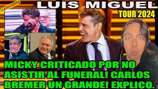 LUIS MIGUEL TOUR 2024  MICKY CRITICADO POR NO ASISTIR AL FUNERAL CARLOS BREMER UN GRANDE EXPLICO [upl. by Aserej909]