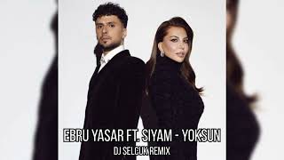 Ebru Yasar ft Siyam  Yoksun DJ SELCUK REMIX [upl. by Candie]