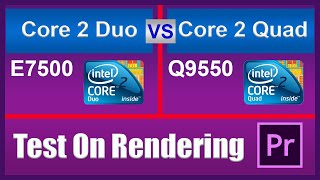 Core 2 Duo E7500 Vs Core 2 Quad Q9550 rendering test on Premiere Pro [upl. by Braswell]