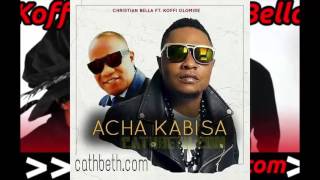 CHRISTIAN BELLA Ft KOFFI OLOMIDE ACHA KABISA NEW AUDIO 2015 [upl. by Anairam592]