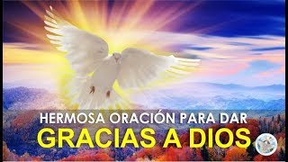 HERMOSA ORACIÓN PARA DAR GRACIAS A DIOS [upl. by Nave]