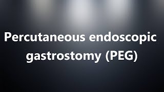 Percutaneous endoscopic gastrostomy PEG  Medical Meaning and Pronunciation [upl. by Iran]