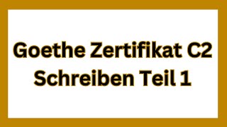 Schreiben C2 Teil 1 Goethe Zertifikat  German Writing Exam C2 [upl. by Wrench773]