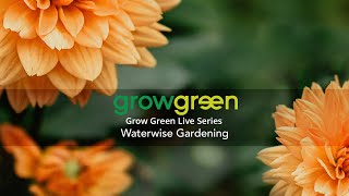 Grow Green Live Series – Waterwise Gardening [upl. by Llenrahc]