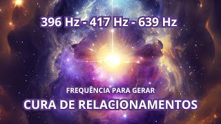 396 Hz  417 Hz  639 Hz  ACALMAR EMOÃ‡Ã•ES  CURA DE RELACIONAMENTOS [upl. by Koy]