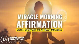 11 Minute Miracle Morning Affirmations  Listen Everyday to Attract Miracles [upl. by Nnaeel]