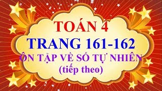 Toán Lớp 4  Trang 161  162 – ÔN TẬP VỀ SỐ TỰ NHIÊN tiếp theo [upl. by Asiram]