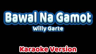 Bawal Na Gamot  Willy Garte  Karaoke Version [upl. by Yehtomit]