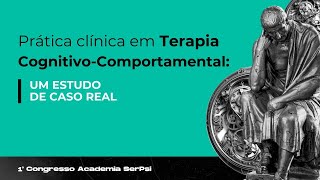 Prática Clínica em Terapia Cognitivocomportamental um estudo de caso real [upl. by Parthinia]