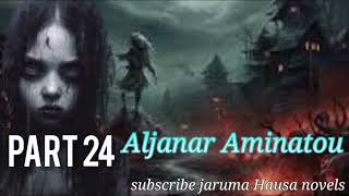 Aljanar Aminatou Hausa Noval Part 24 [upl. by Lombardy318]