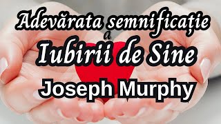 Iubirea de Sine  Joseph Murphy [upl. by Mackay412]