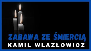 Zabawa ze śmiercią  Kamil Wlazłowicz 3112024 [upl. by Kit]