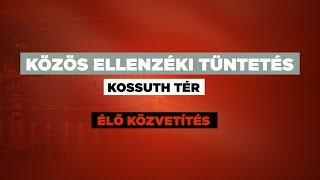 KÖZÖS ELLENZÉKI TÜNTETÉS – Kossuth Lajos tér [upl. by Margot]