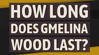 How long does gmelina wood last [upl. by Dan]