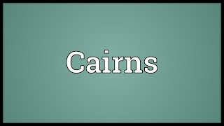 Cairns Meaning [upl. by Nael]