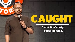 CAUGHT  Stand Up Comedy by Kushagra Srivastava [upl. by Walker]